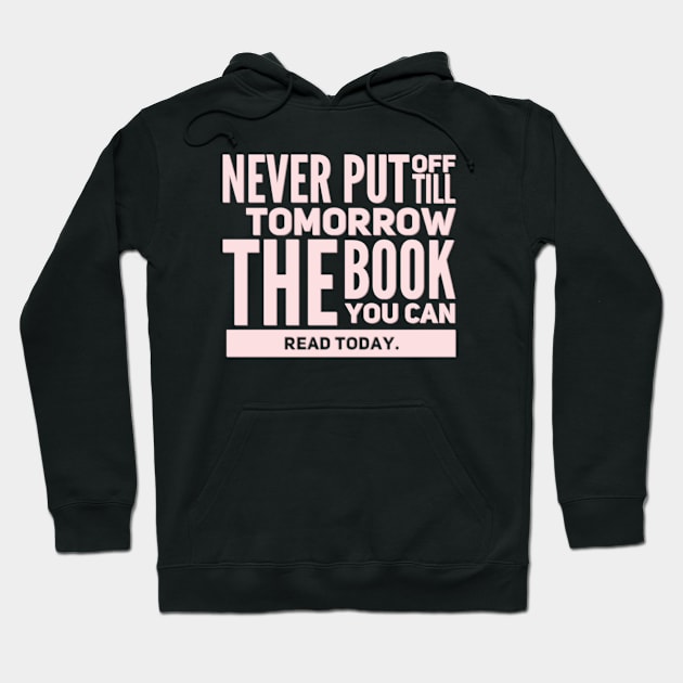 Never put off till tomorrow the book you can read today Hoodie by BoogieCreates